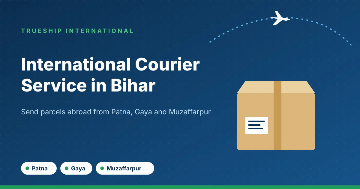 International courier service in Bihar by TrueShip International - parcels from Patna, Gaya and Muzaffarpur