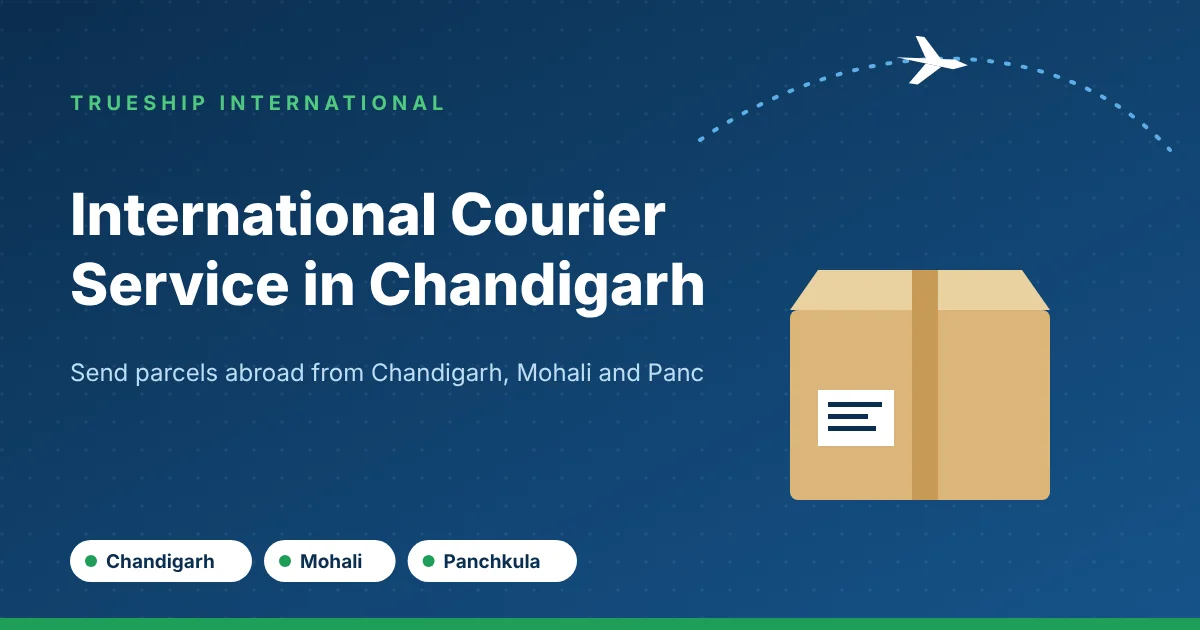 International courier service in Chandigarh by TrueShip International - parcels from Chandigarh, Mohali and Panchkula