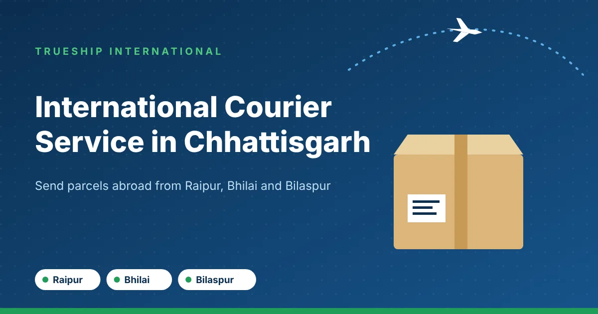International courier service in Chhattisgarh by TrueShip International - parcels from Raipur, Bhilai and Bilaspur