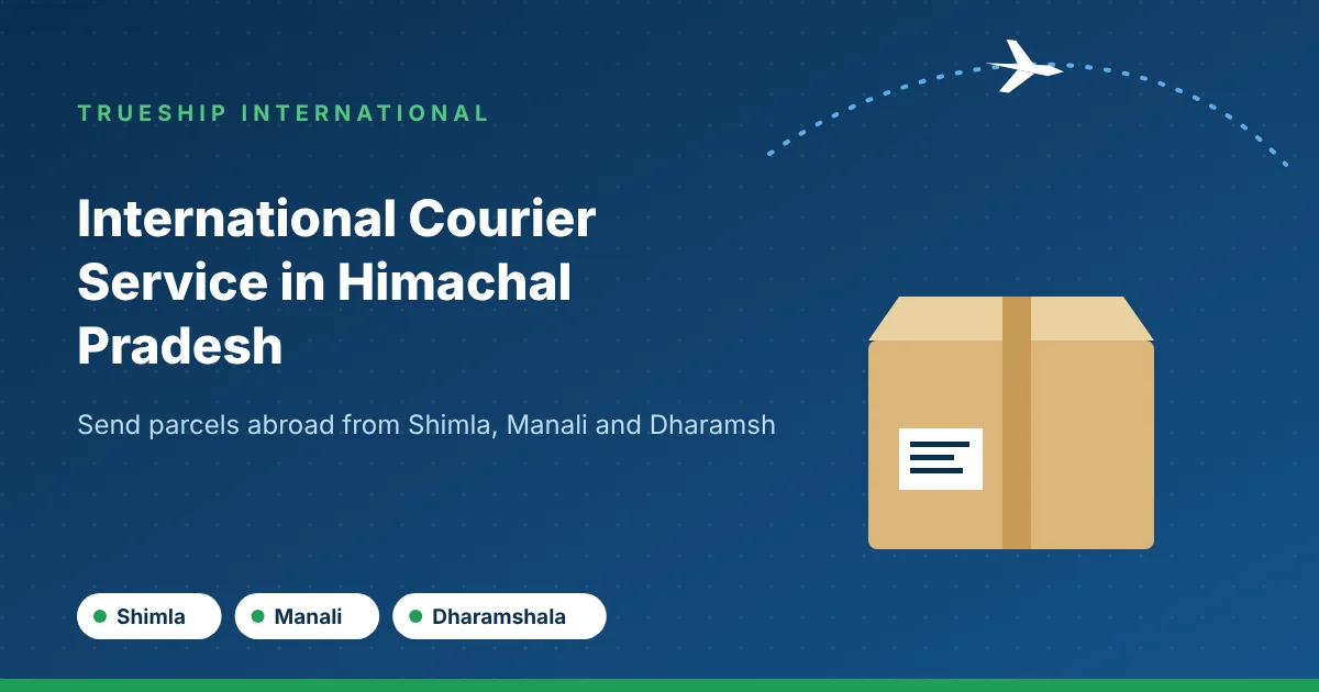 International courier service in Himachal Pradesh by TrueShip International - parcels from Shimla, Manali and Dharamshala