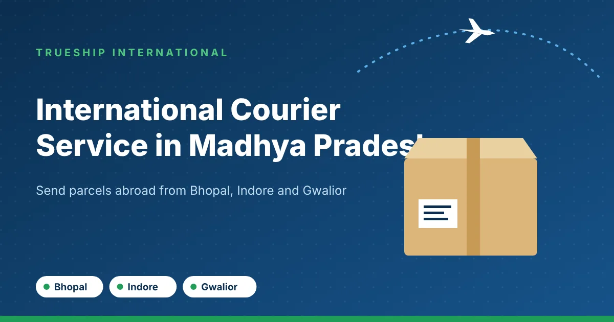International courier service in Madhya Pradesh by TrueShip International - parcels from Bhopal, Indore and Gwalior