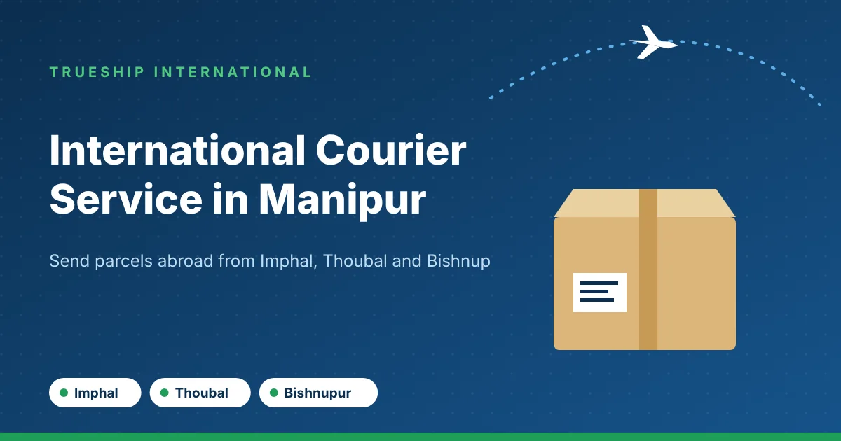 International courier service in Manipur by TrueShip International - parcels from Imphal, Thoubal and Bishnupur