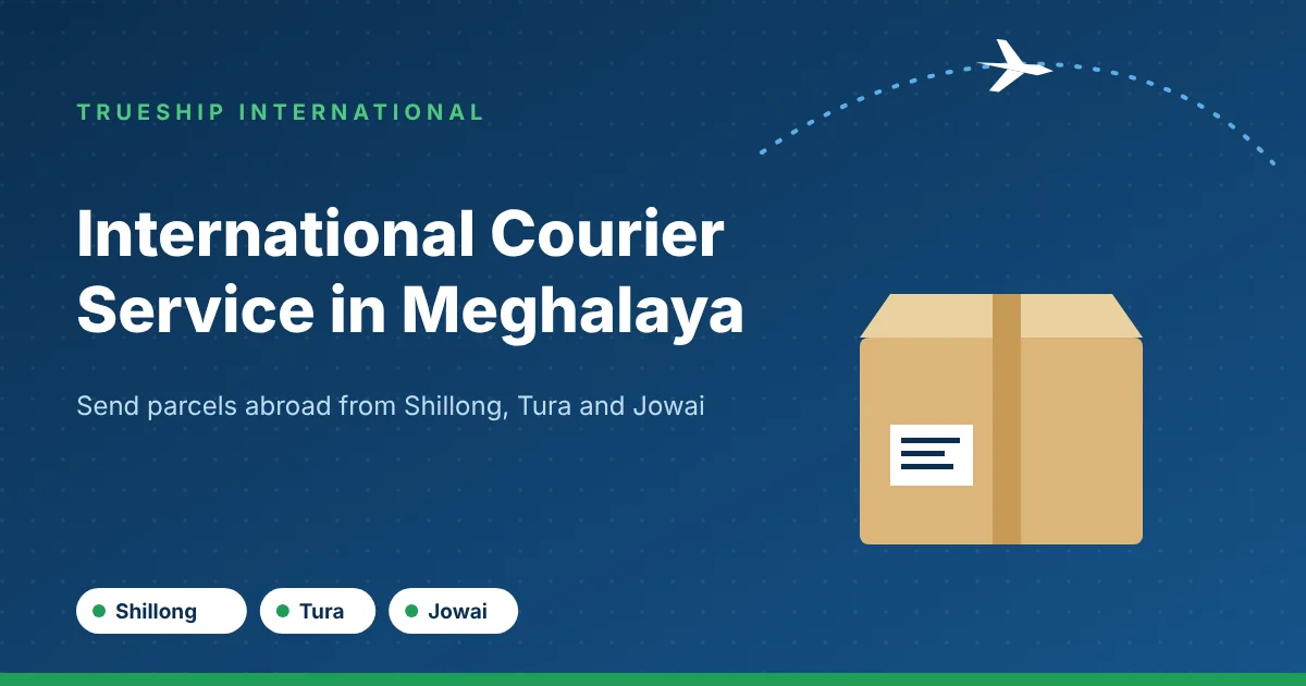International courier service in Meghalaya by TrueShip International - parcels from Shillong, Tura and Jowai