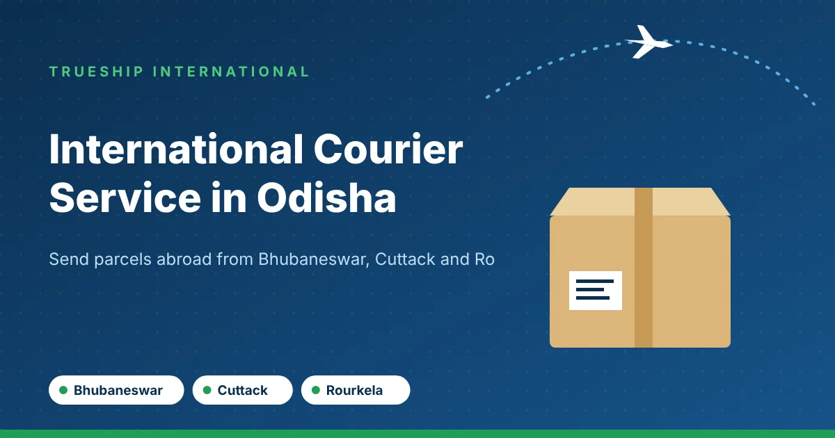 International courier service in Odisha by TrueShip International - parcels from Bhubaneswar, Cuttack and Rourkela