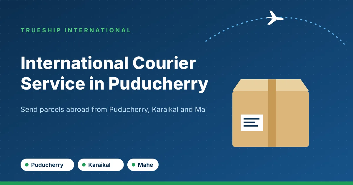 International courier service in Puducherry by TrueShip International - parcels from Puducherry, Karaikal and Mahe