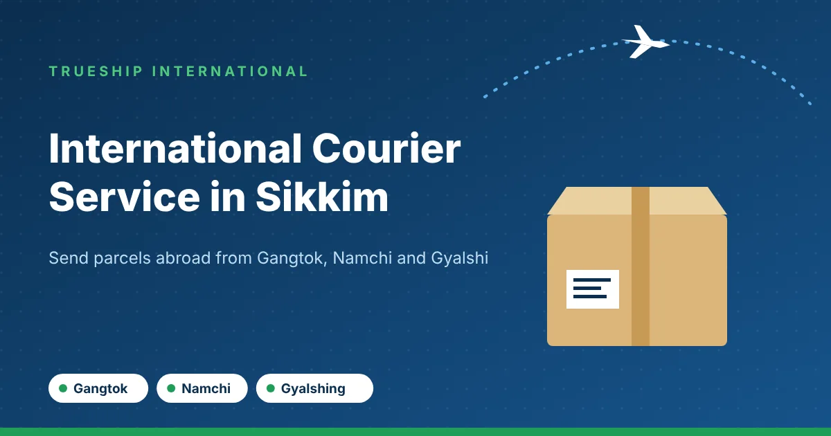 International courier service in Sikkim by TrueShip International - parcels from Gangtok, Namchi and Gyalshing